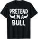 Pretend I'm A Bull T-Shirt - T-Shirt | Black