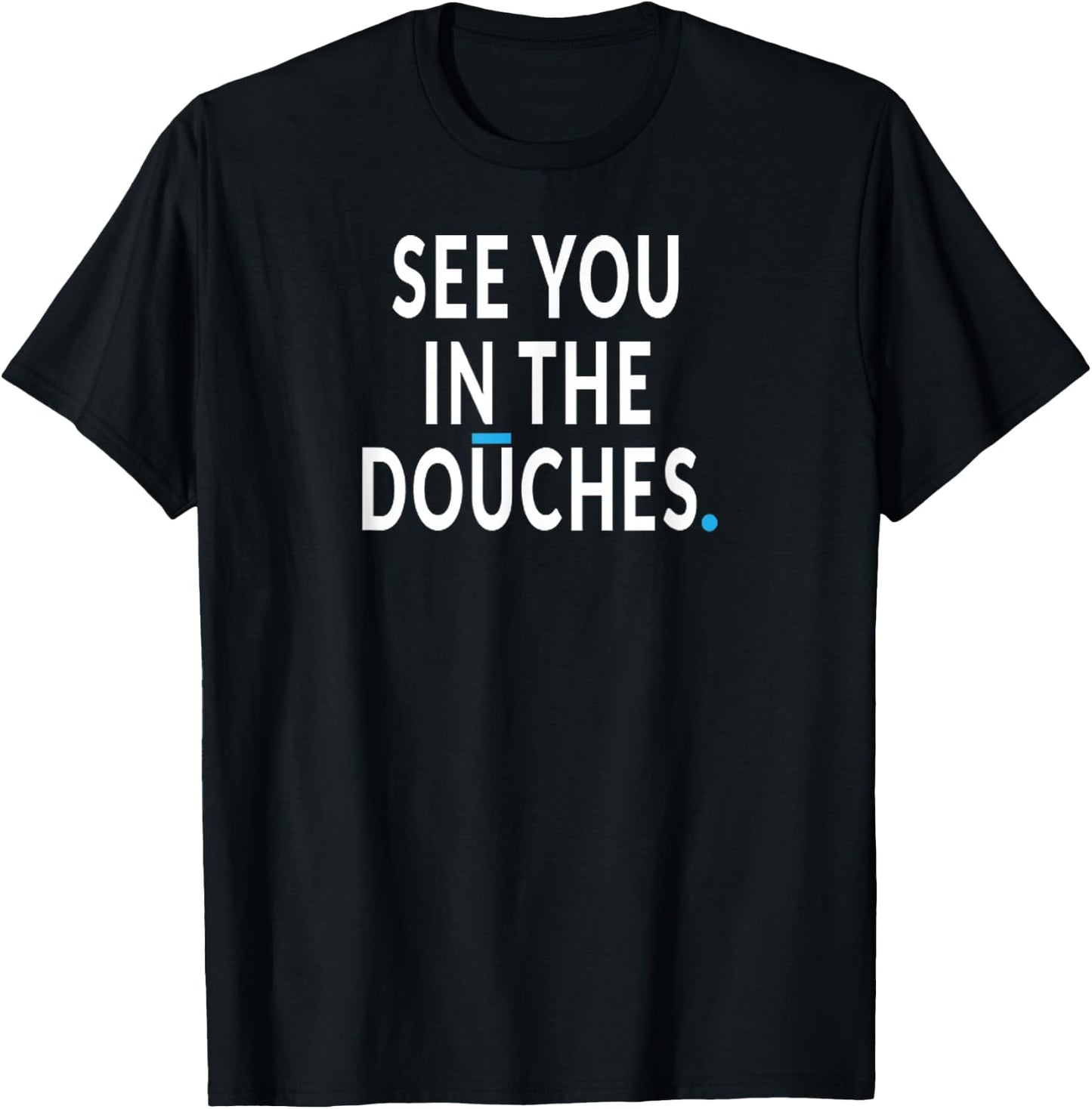 See You in the Douches. Funny Cycling Bicycle Rider Bike T-Shirt - T-Shirt | Black