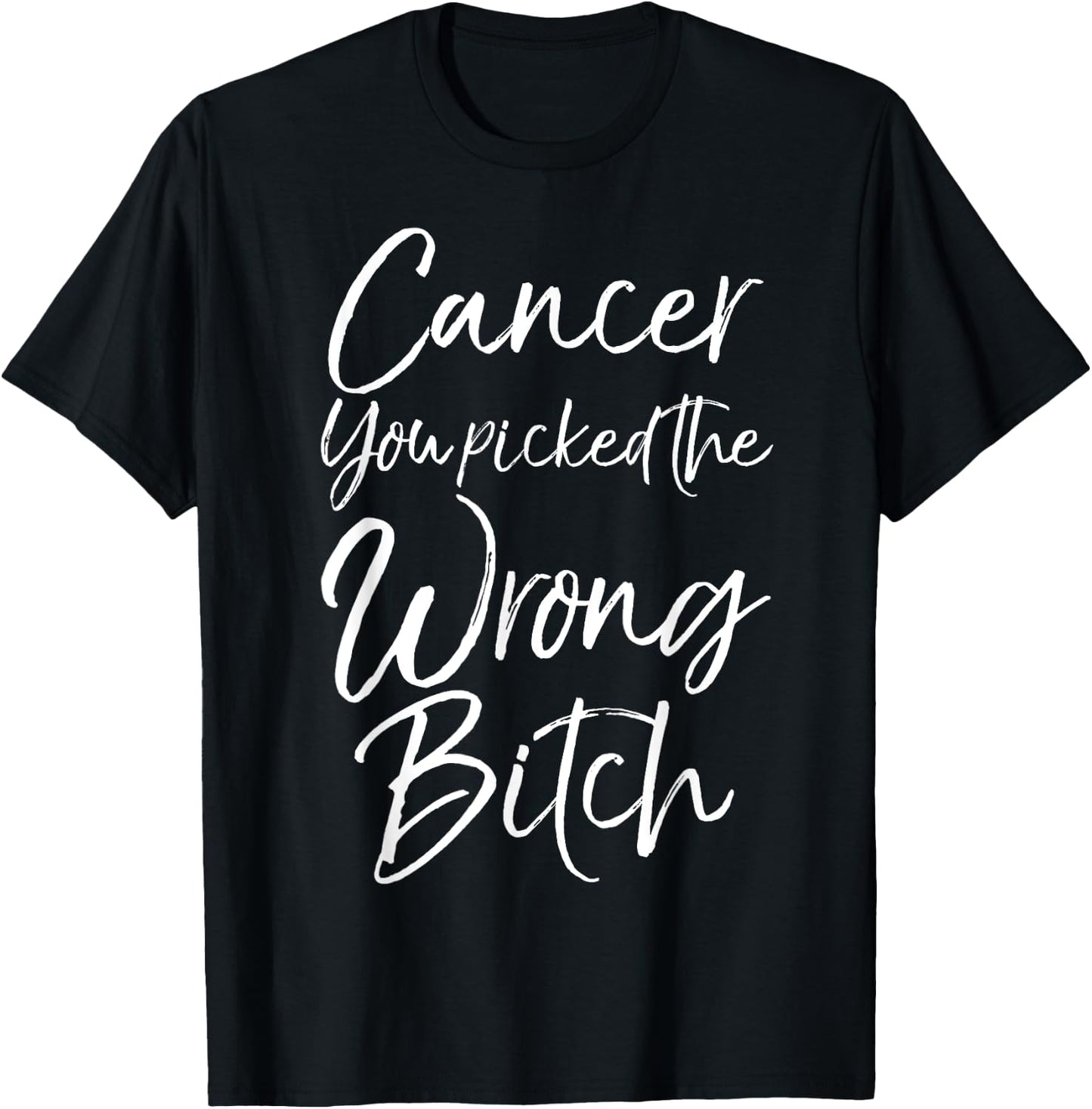 Cute Cancer Treatment Gift Cancer You Picked the Wrong Bitch T-Shirt - T-Shirt | Black