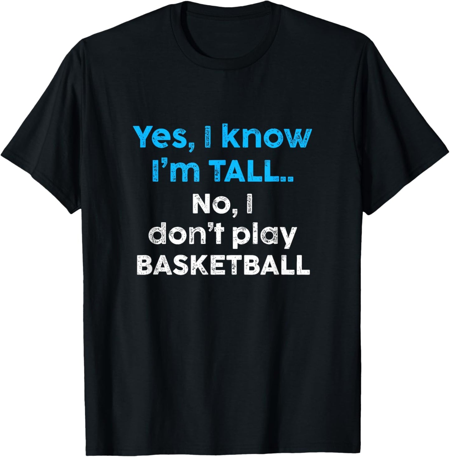 Funny Yes, Im Tall and No I Don't Play Basketball T-Shirt - T-Shirt | Black