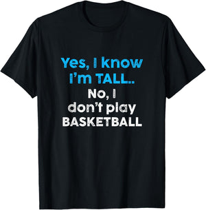 Funny Yes, Im Tall and No I Don't Play Basketball T-Shirt - T-Shirt | Black