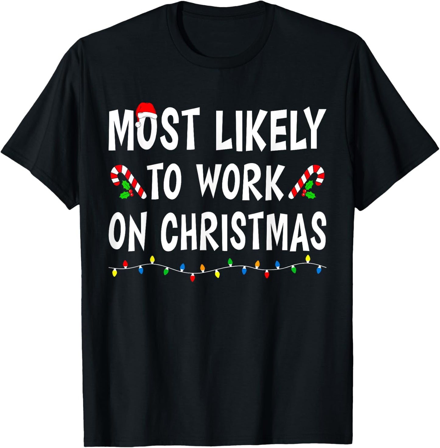 Most Likely To Work On Christmas Family Matching Xmas Funny T-Shirt - T-Shirt | Black