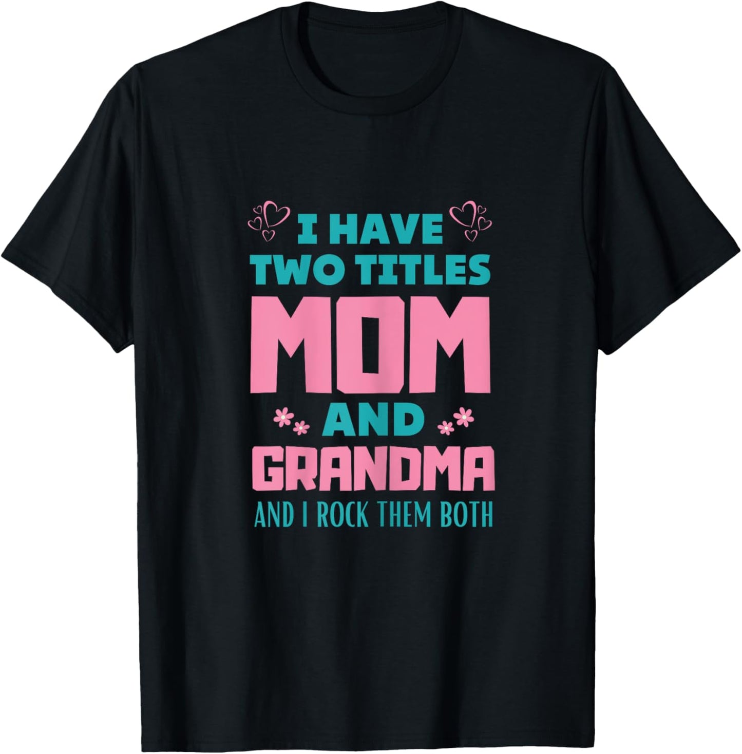 I Have Two Titles Mom And Grammy Mothers Day T-Shirt - T-Shirt | Black