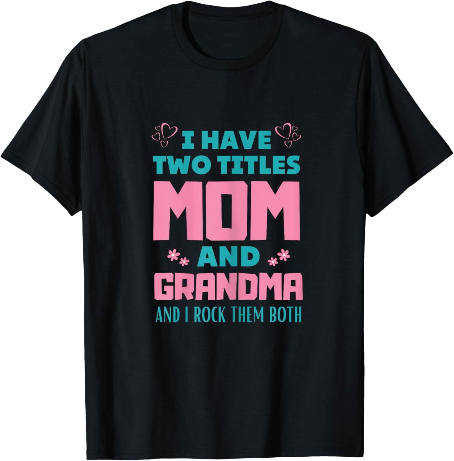 I Have Two Titles Mom And Grammy Mothers Day T-Shirt - T-Shirt | Black