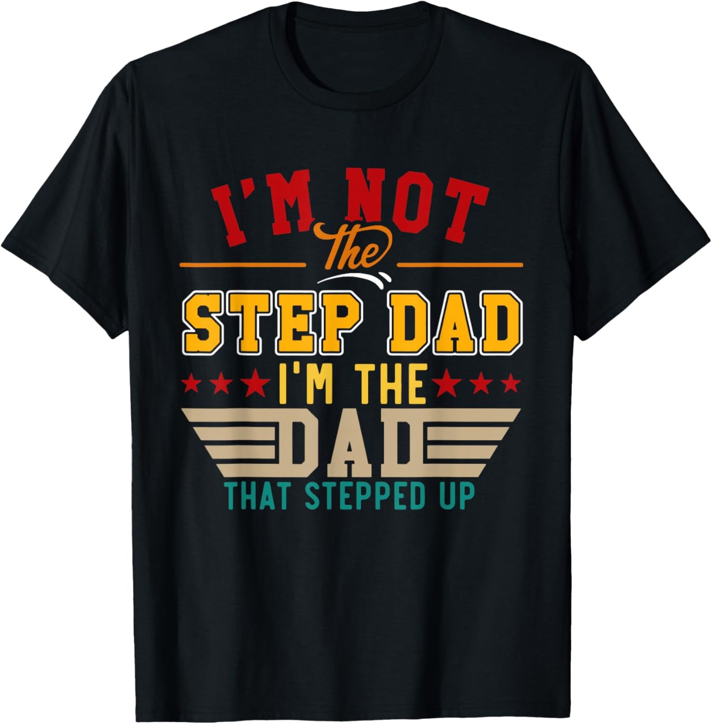 Vintage I'm Not Step Dad I'm Just The Dad That Stepped Up T-Shirt - T-Shirt | Black