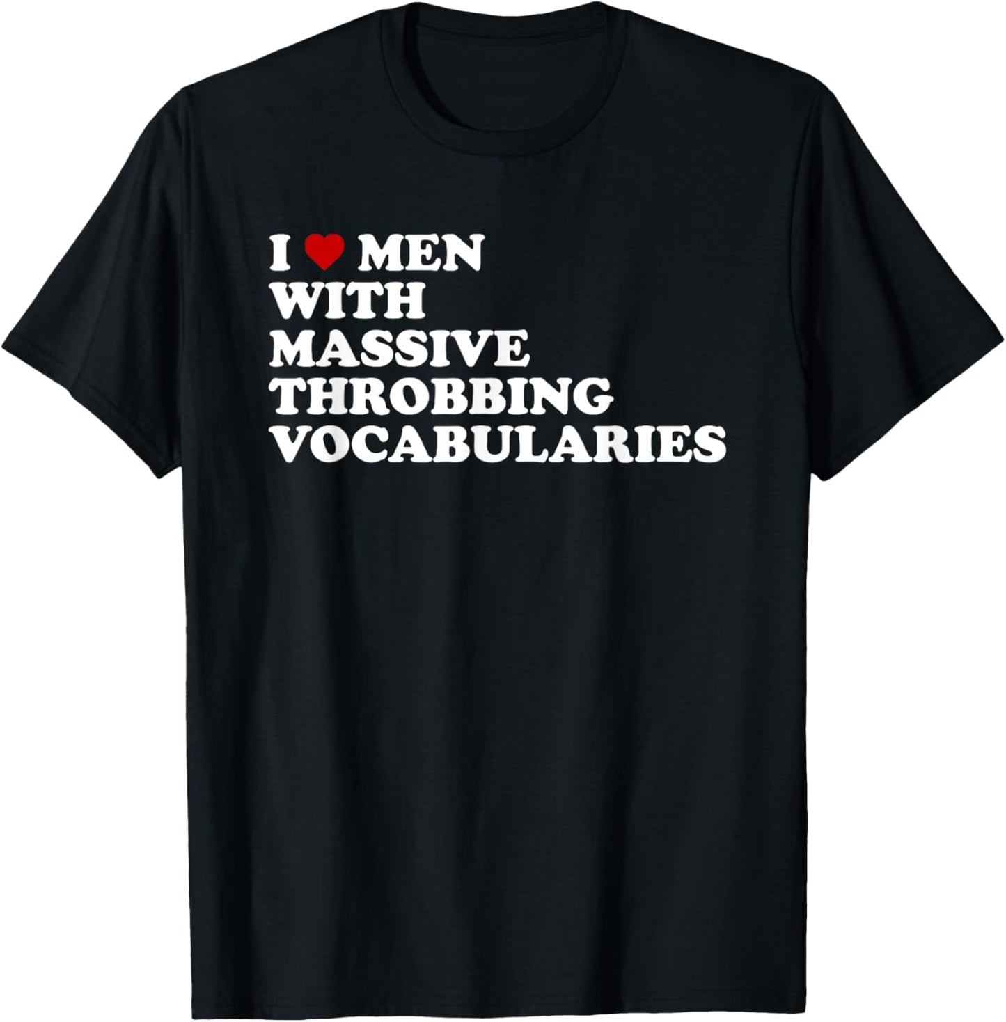I Love Men With Massive Throbbing Vocabularies Design T-Shirt - T-Shirt | Black