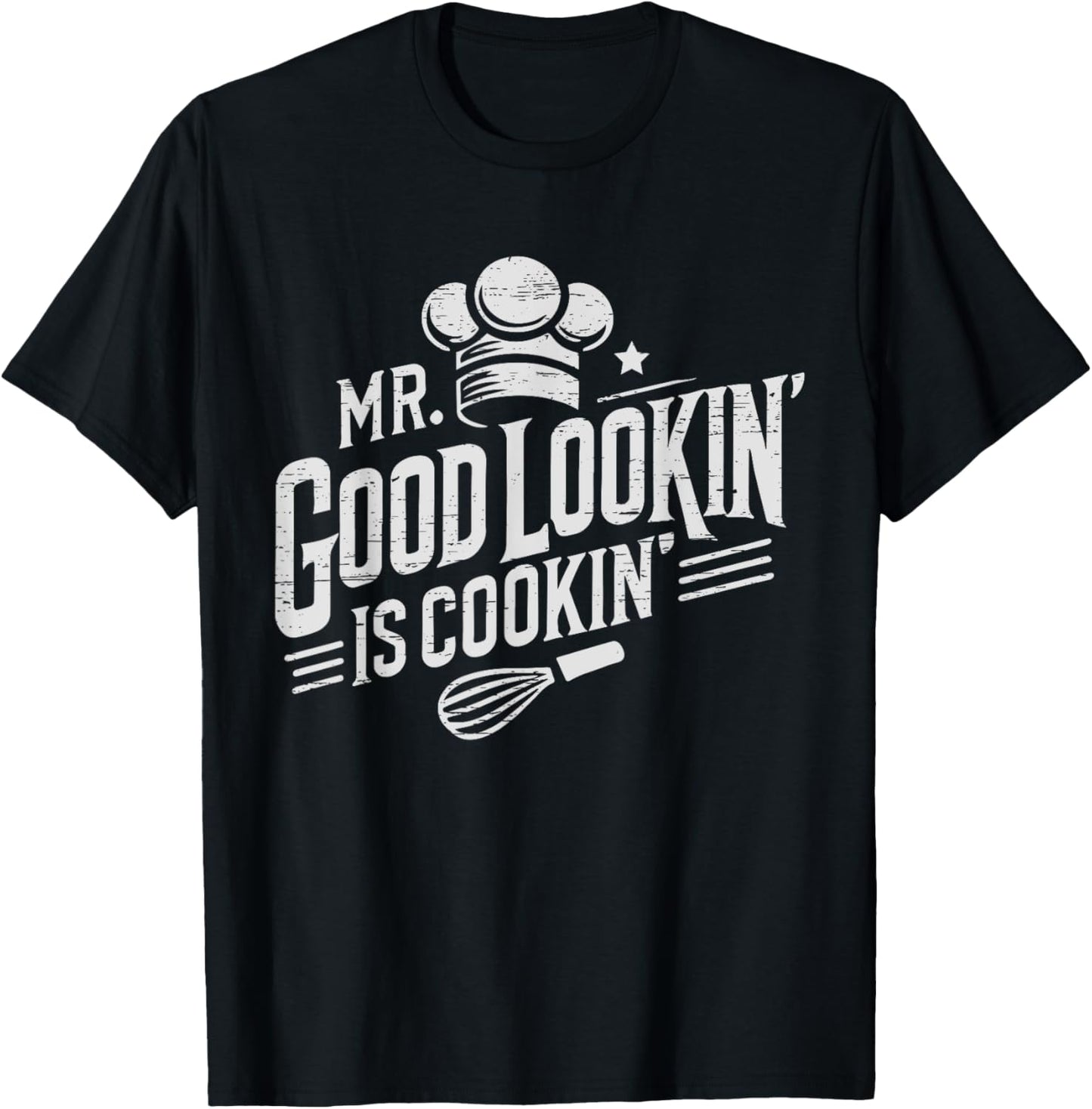 Mr. Good Lookin' Is Cookin' Cooking Culinary Arts Food T-Shirt - T-Shirt | Black