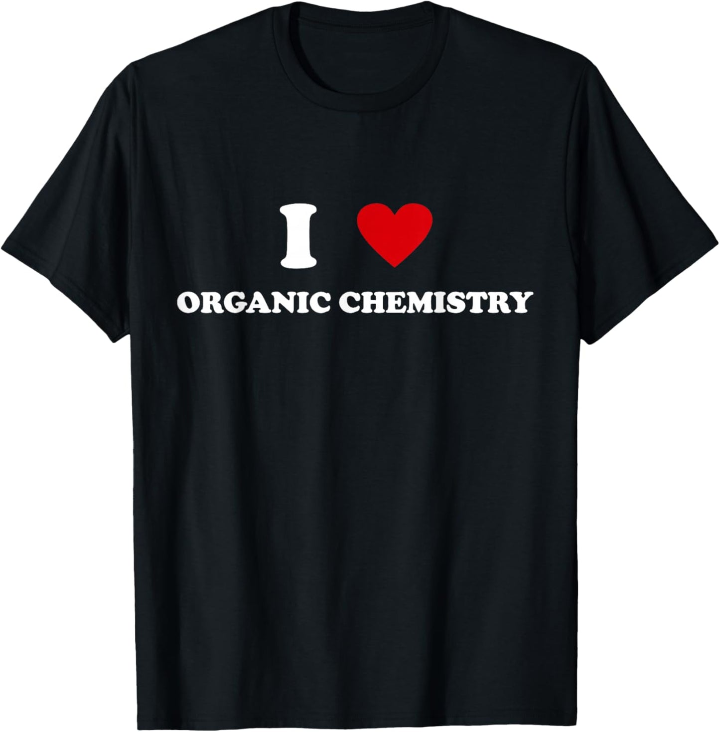 I Heart Teacher - Funny I Love Organic Chemistry T-Shirt - T-Shirt | Black