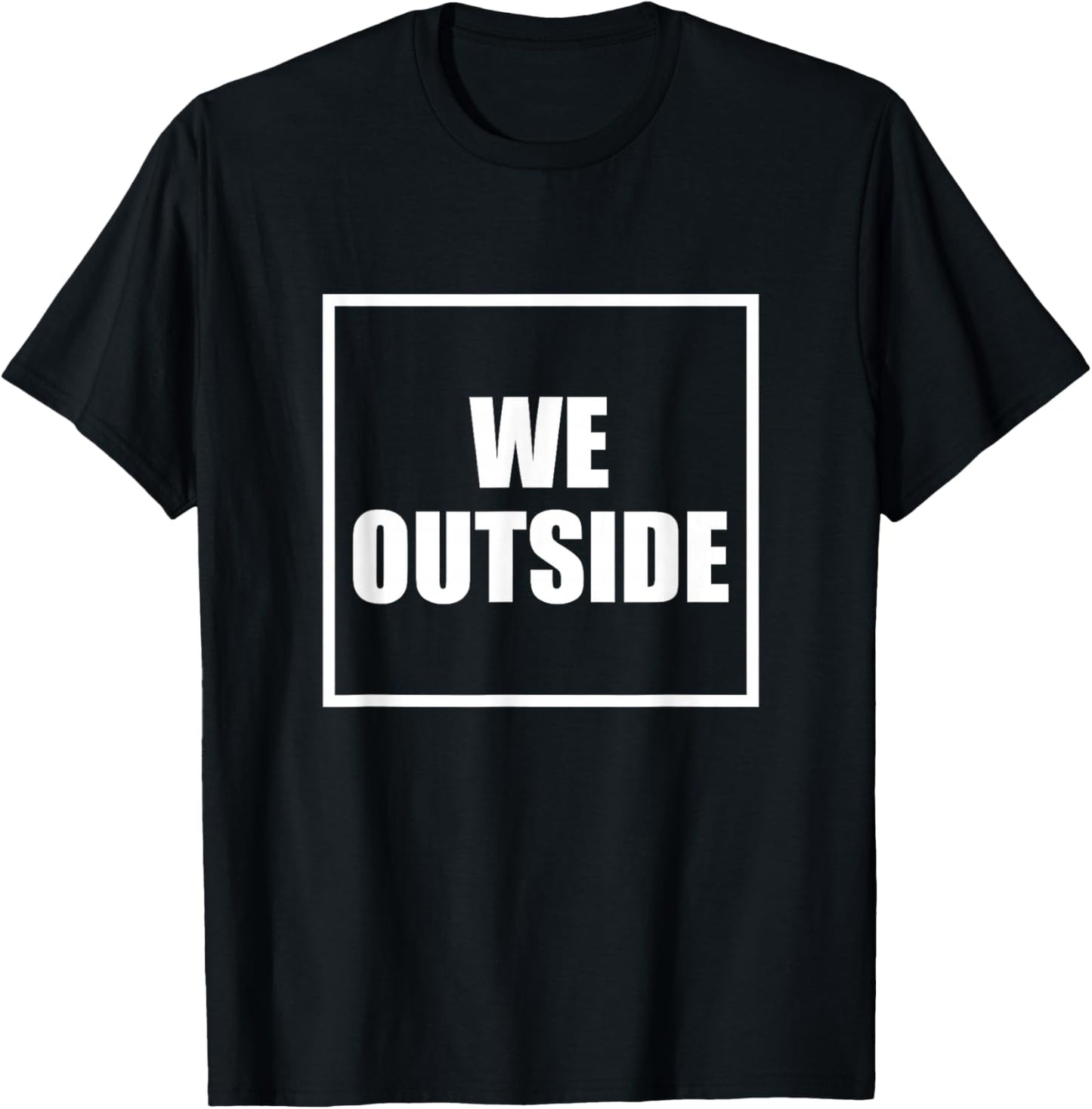 We Outside T-Shirt - T-Shirt | Black