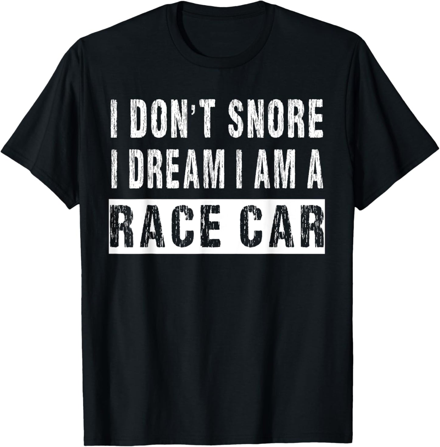 I Don't Snore I Dream I'm A Race Car Funny Racers T-Shirt - T-Shirt | Black