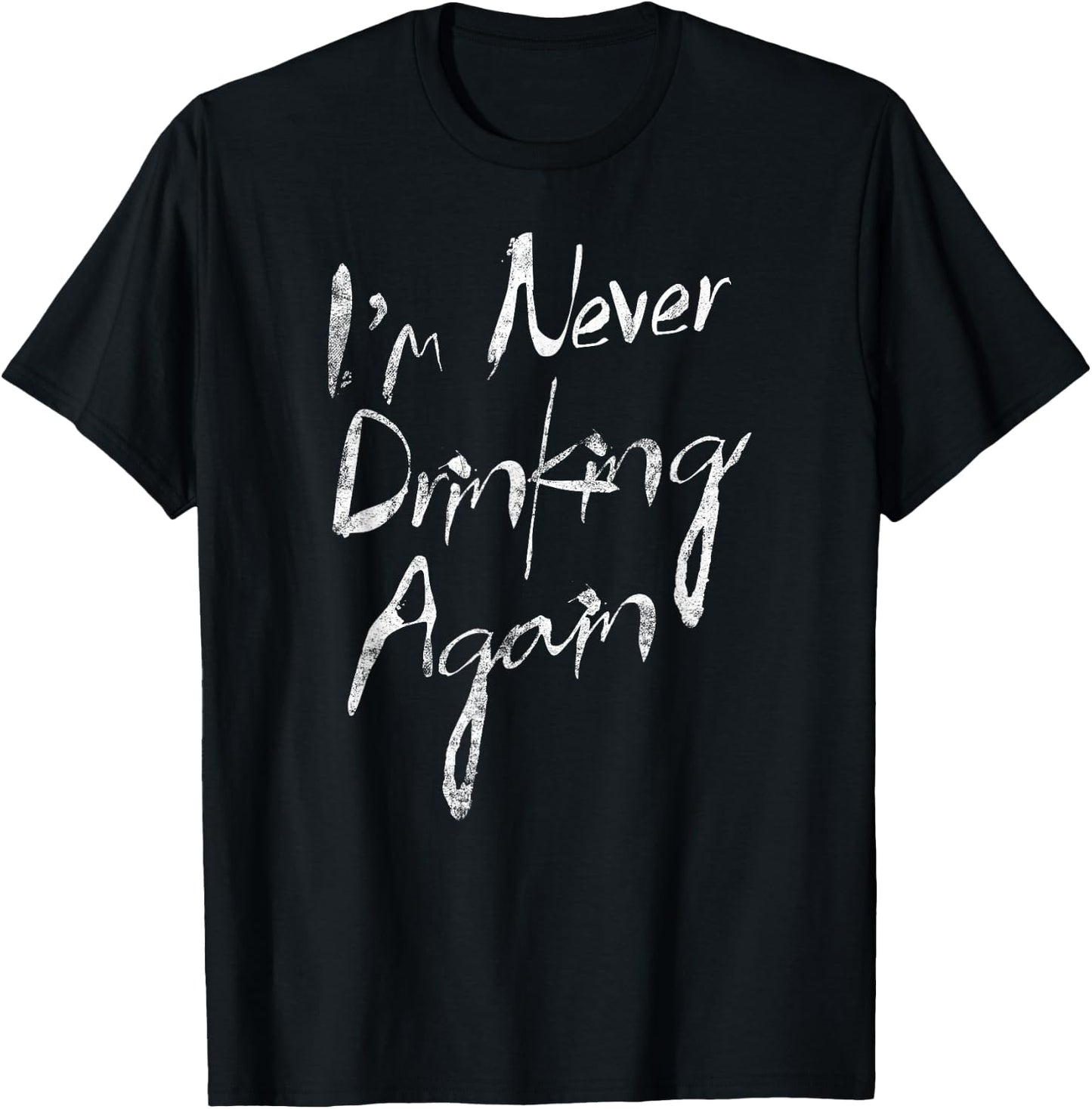 I'm Never Drinking Again Funny Hat Alcohol T-Shirt - T-Shirt | Black
