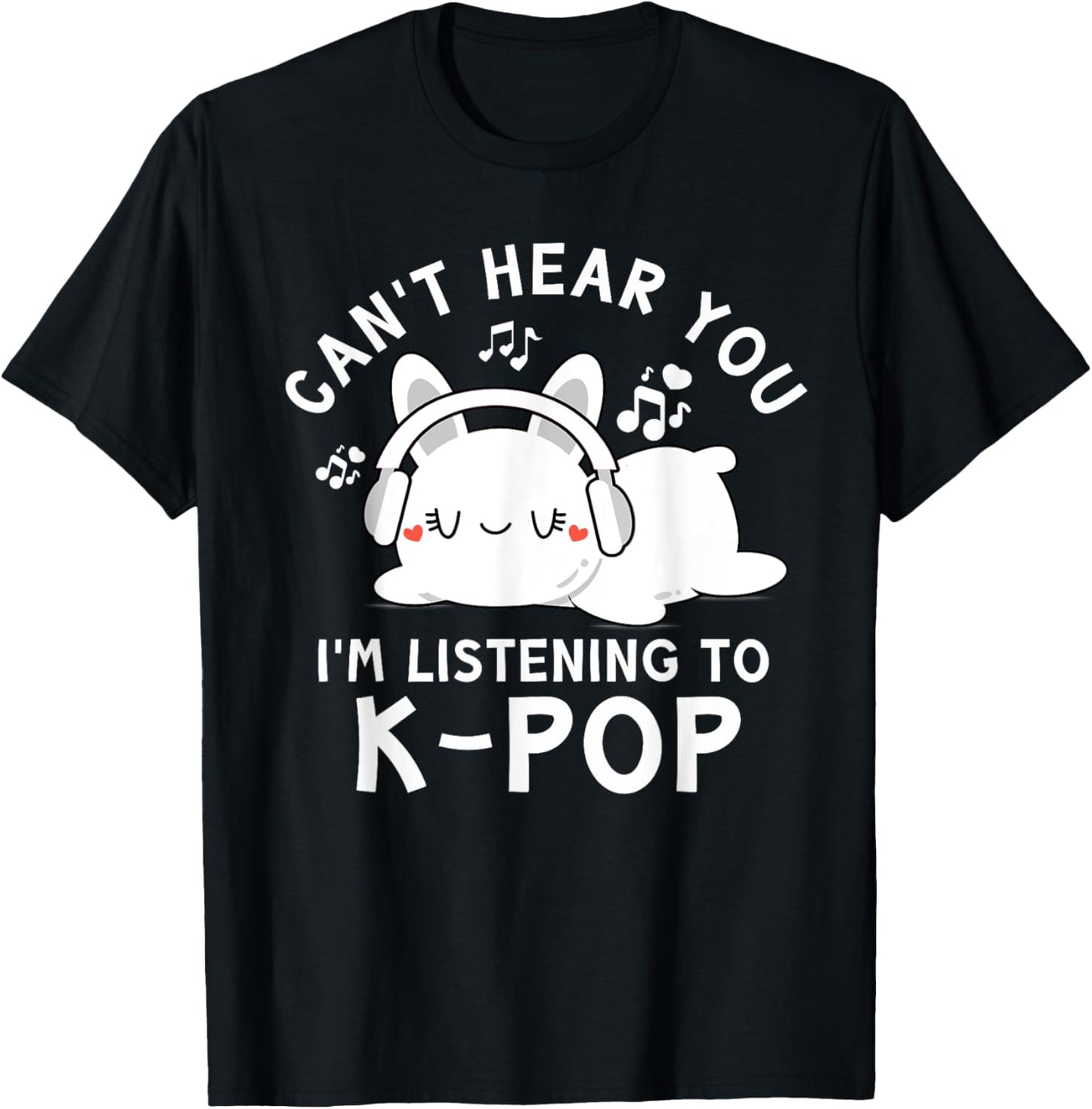 Can't Hear You I'm Listening To K-pop - Kawaii Rabbit Kpop T-Shirt - T-Shirt | Black
