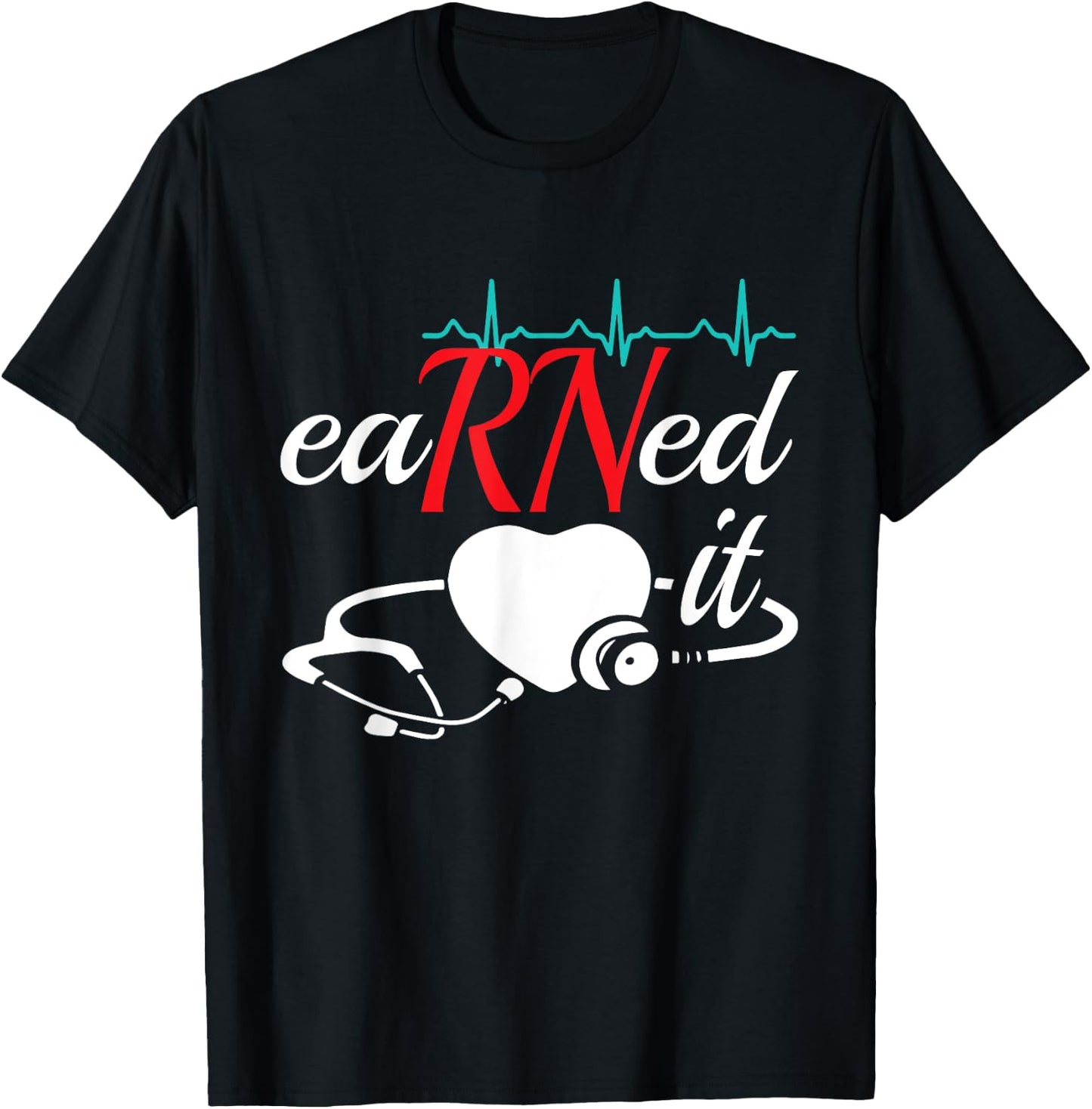Earned It RN Nurse Nursing Graduation T-Shirt - T-Shirt | Black