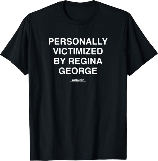 Mean Girls Personally Victimized by Regina George Text Movie T-Shirt - T-Shirt | Black