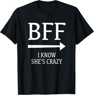 I Know She's Crazy She Thinks I'm Crazy Best Friends BFF T-Shirt - T-Shirt | Black