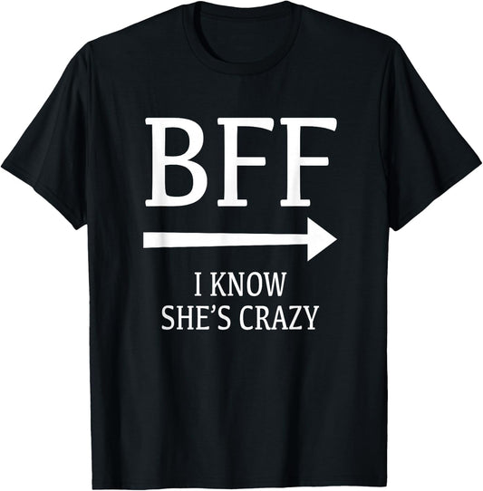 I Know She's Crazy She Thinks I'm Crazy Best Friends BFF T-Shirt - T-Shirt | Black