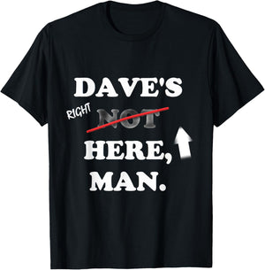 Dave's right here T-Shirt - T-Shirt | Black