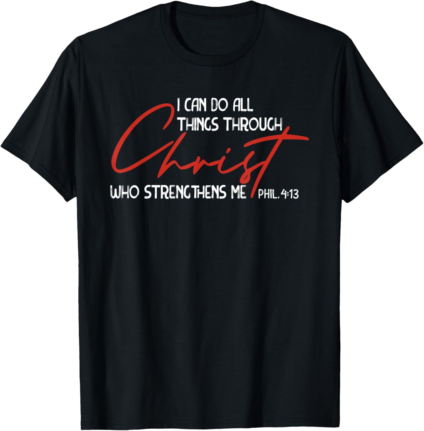 Phil. 4:13 - I Can Do All Things Christ Who Strengthens Me T-Shirt - T-Shirt | Black