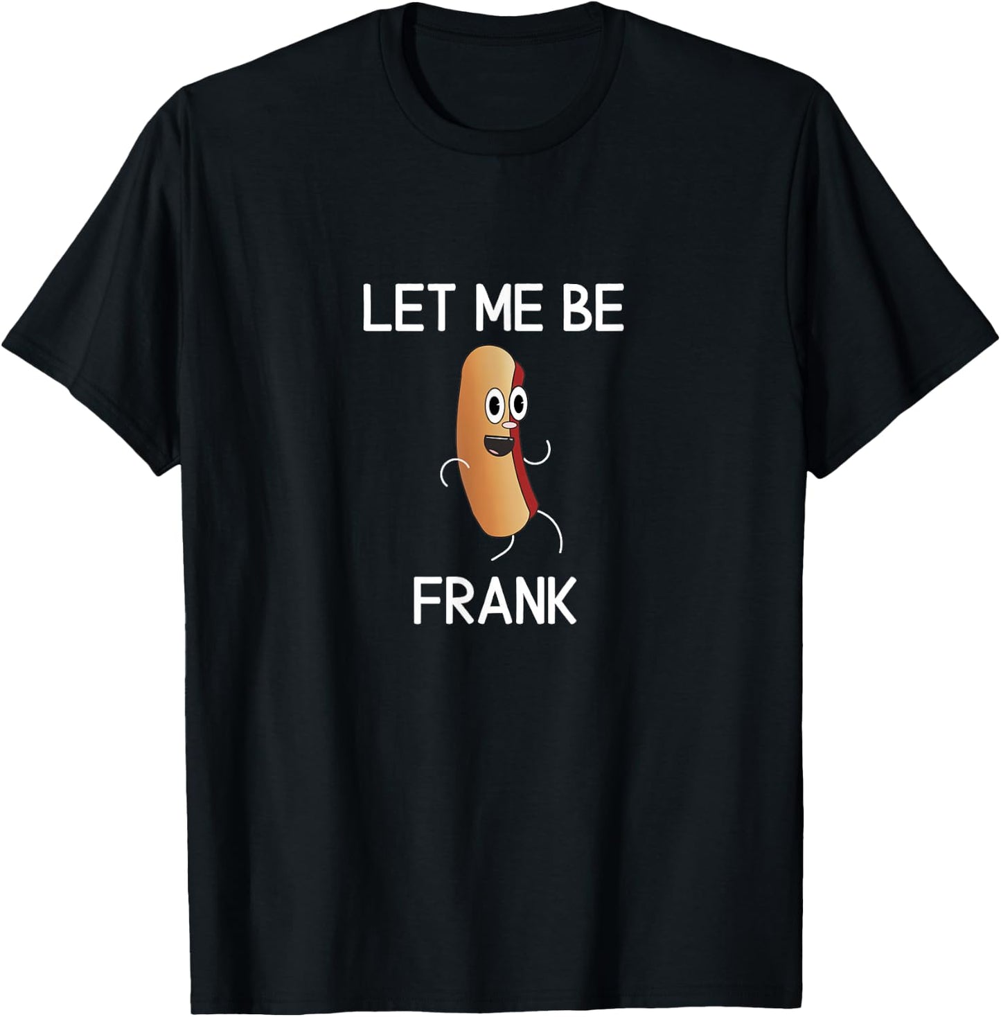 Funny, Let Me Be Frank Hot Dog, Joke Pun Sarcastic Family T-Shirt - T-Shirt | Black