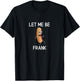 Funny, Let Me Be Frank Hot Dog, Joke Pun Sarcastic Family T-Shirt - T-Shirt | Black