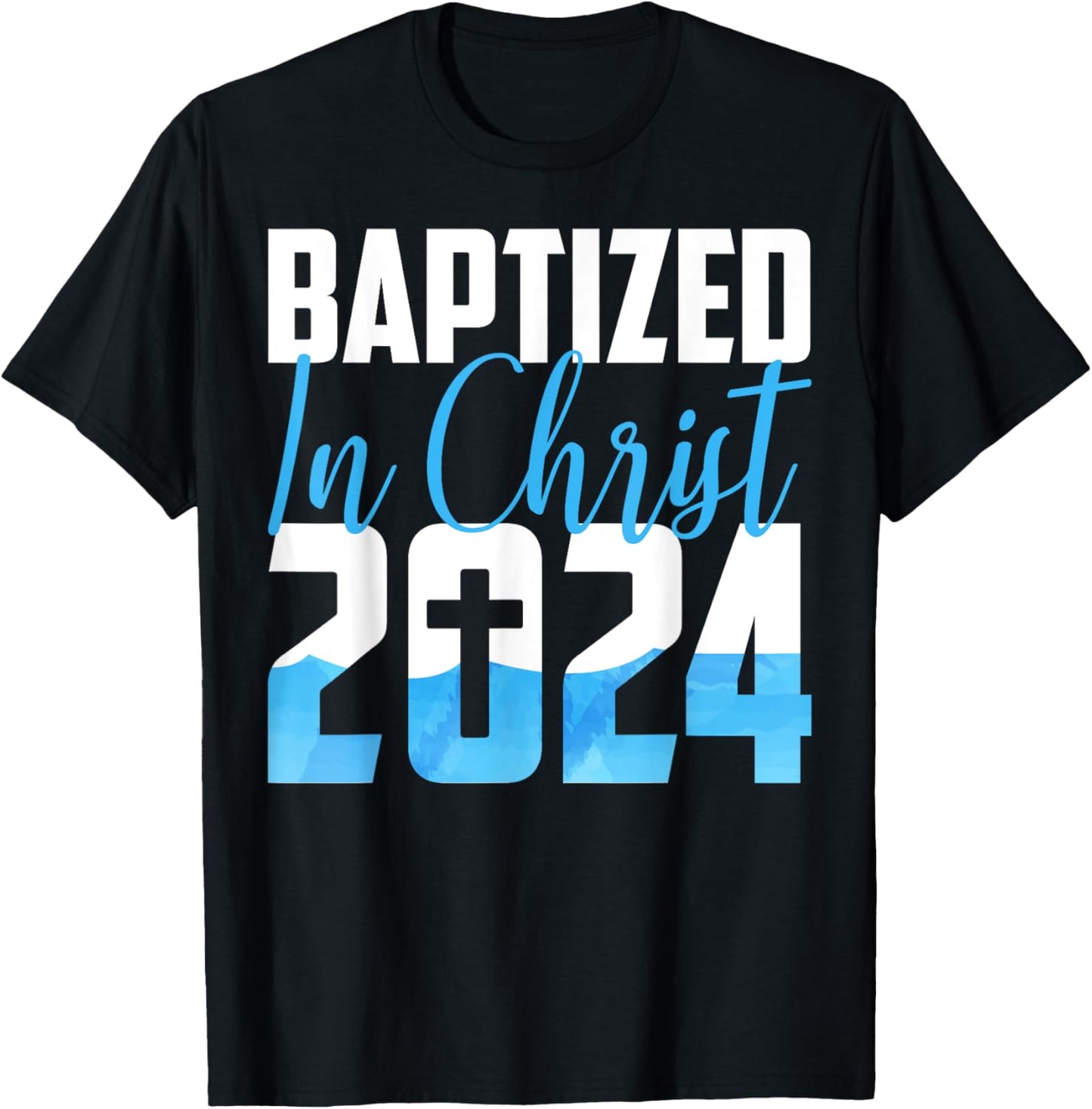 Baptized In Christ 2024 Christian Water Baptism Church Group T-Shirt - T-Shirt | Black