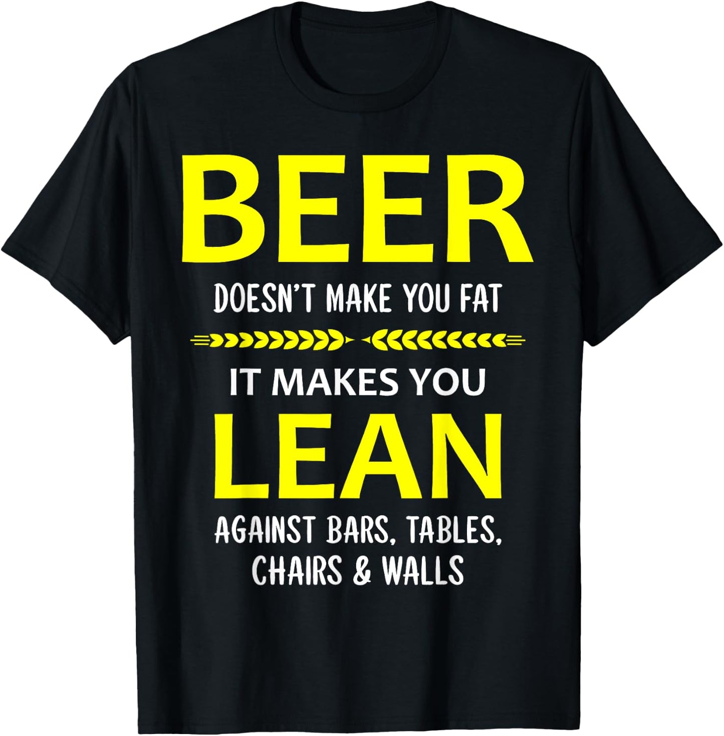 Beer Doesn't Make You Fat It Makes You Lean Against Bars T-Shirt - T-Shirt | Black