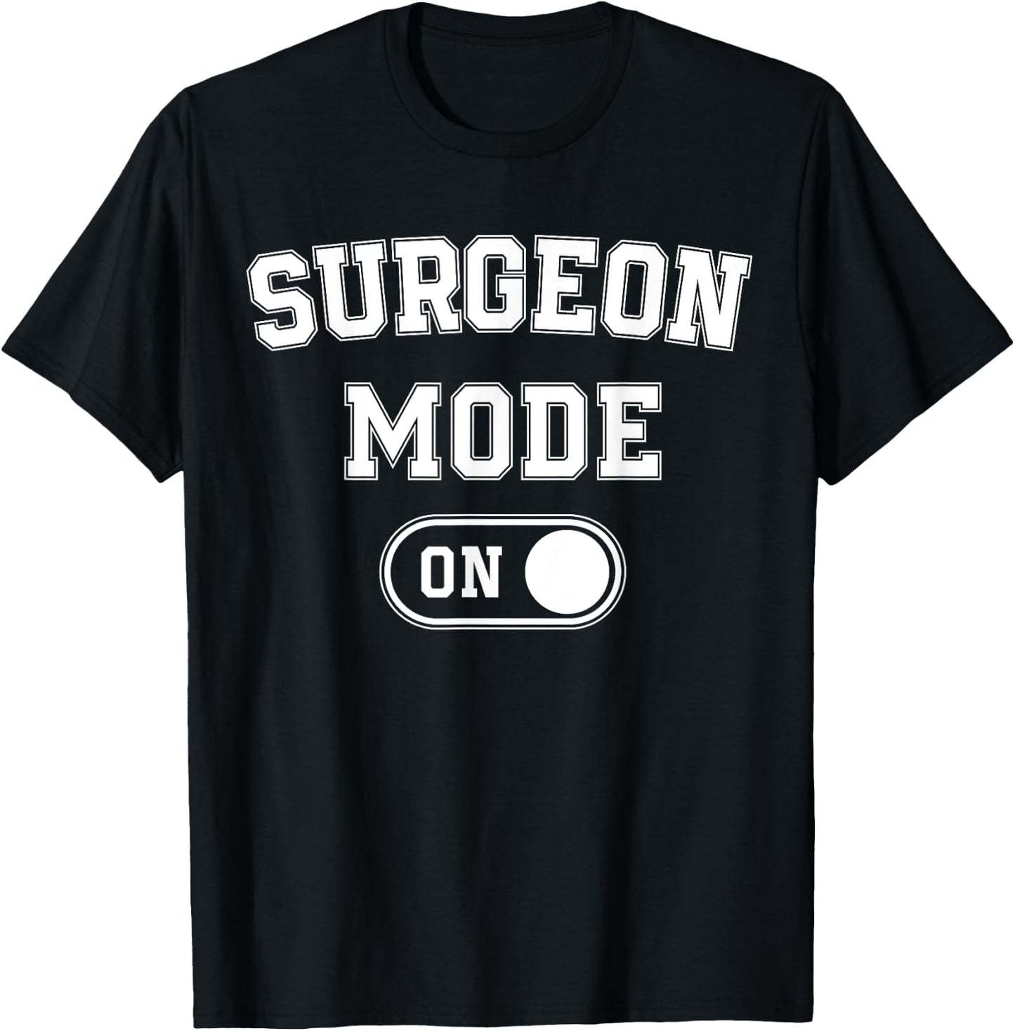 Surgeon Mode On Funny Medical Professional Gift Doctor T-Shirt - T-Shirt | Black