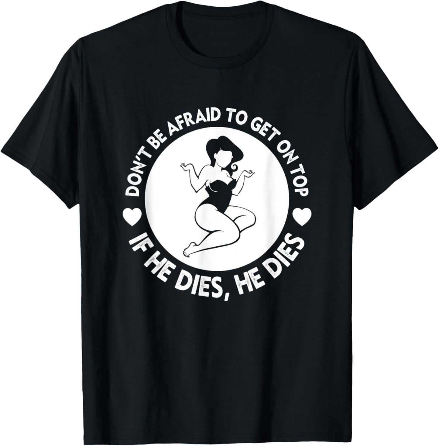 Funny Hey Big Girl Don t Be Afraid To Get On Top If He T-Shirt - T-Shirt | Black