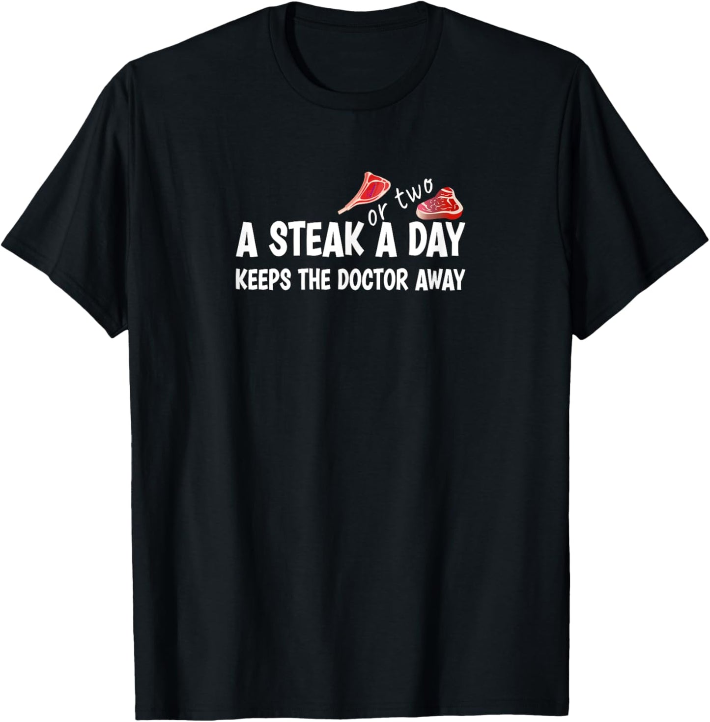 A STEAK OR TWO A DAY KEEPS THE DOCTOR AWAY Carnivore Diet T-Shirt - T-Shirt | Black