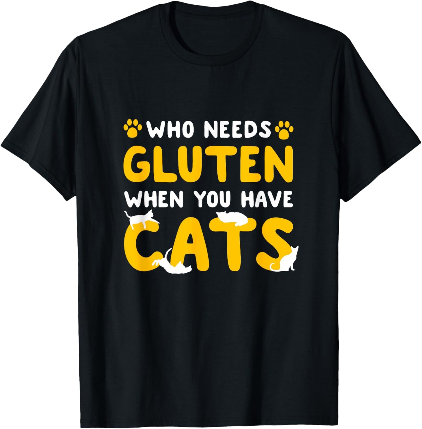 Who Needs Gluten When You Have Cats Funny Gluten Free Celiac T-Shirt - T-Shirt | Black