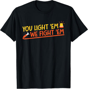 You Light 'Em We Fight 'Em T-Shirt - T-Shirt | Black