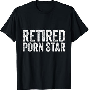 Retired Porn Star Adult Humor Ironic Joke Retirement T-Shirt - T-Shirt | Black