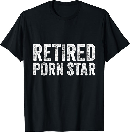 Retired Porn Star Adult Humor Ironic Joke Retirement T-Shirt - T-Shirt | Black