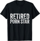 Retired Porn Star Adult Humor Ironic Joke Retirement T-Shirt - T-Shirt | Black