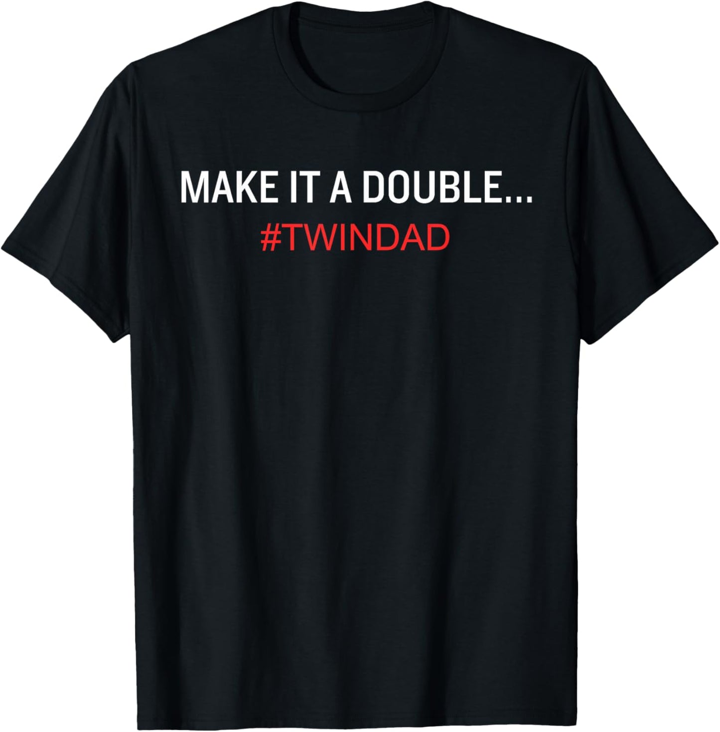 Funny Make it a Double Twin Dad T-Shirt - T-Shirt | Black