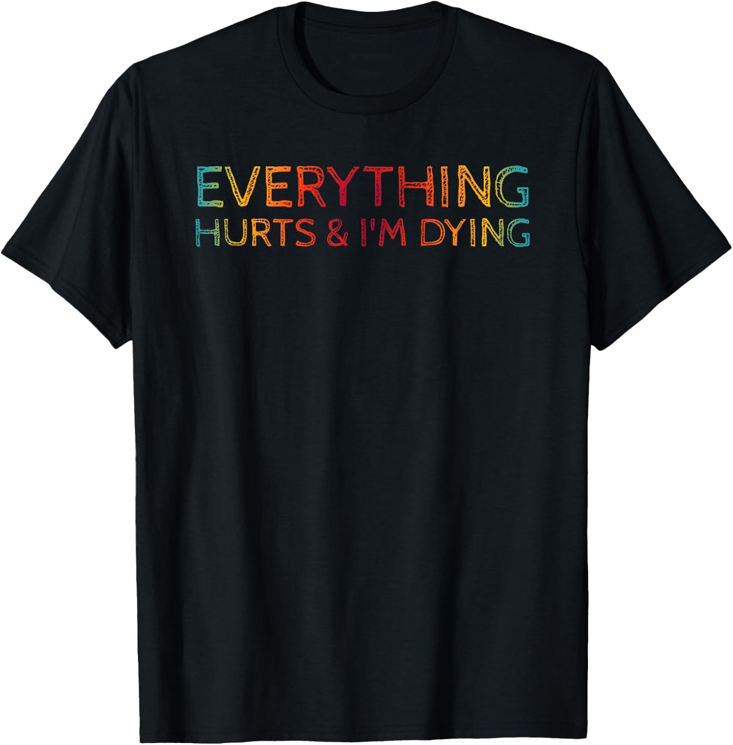 Everything Hurts & I'm Dying Funny Workout Design T-Shirt - T-Shirt | Black