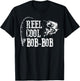 Bob-Bob Fishing: Reel Cool Bob-Bob T-Shirt - T-Shirt | Black
