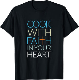 Cook With Faith In Your Heart, Christian Cooking T-Shirt - T-Shirt | Black