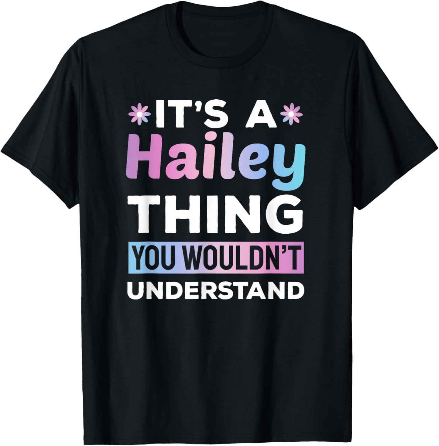 It's a Hailey Thing You Wouldn't Understand Funny T-Shirt - T-Shirt | Black