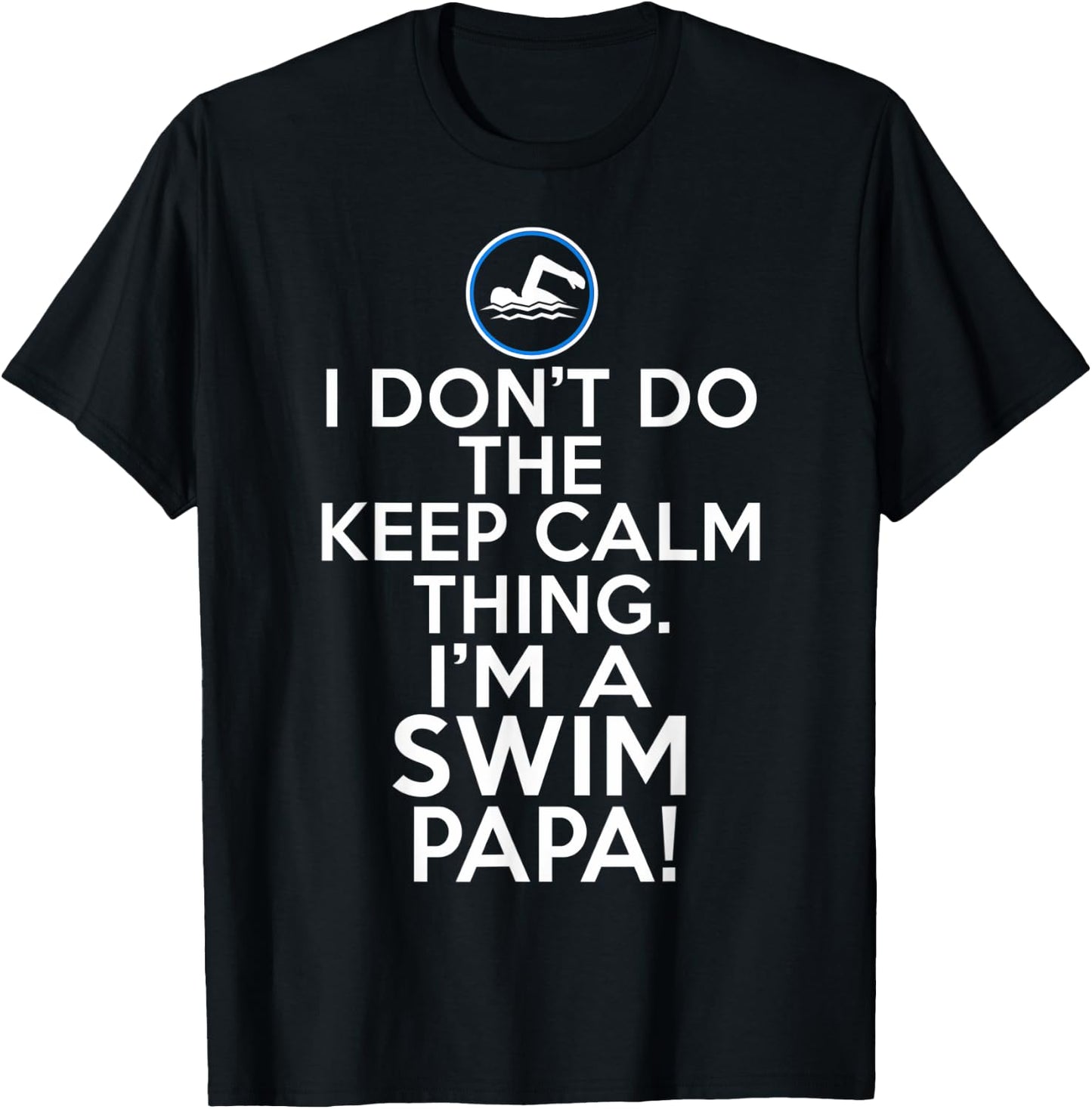 Loud Swim Papa - I Don't Keep Calm Swim Papa T-Shirt - T-Shirt | Black