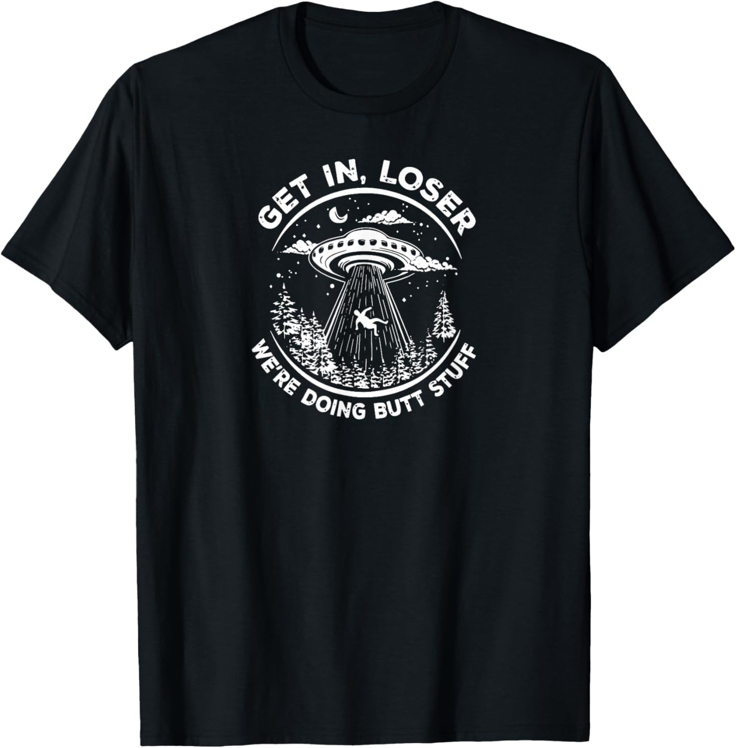 Get in loser we, doing, stuff, funny T-Shirt - T-Shirt | Black