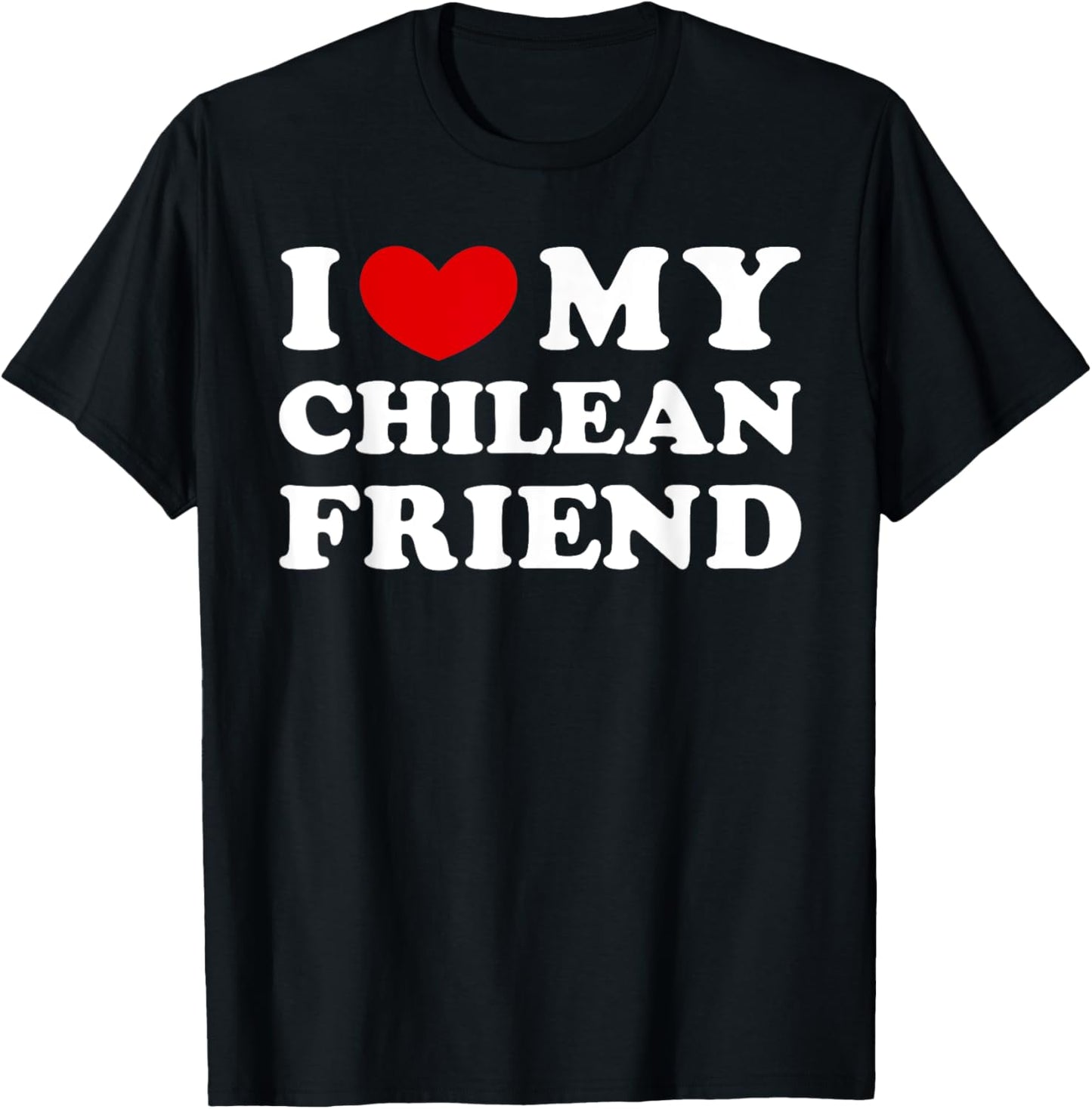 I Love My Chilean Friend, I Heart My Chilean Friend T-Shirt - T-Shirt | Black