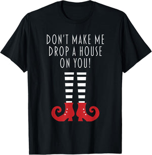 Don't Make Me Drop A House On You! Funny Halloween Gift T-Shirt - T-Shirt | Black