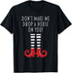 Don't Make Me Drop A House On You! Funny Halloween Gift T-Shirt - T-Shirt | Black