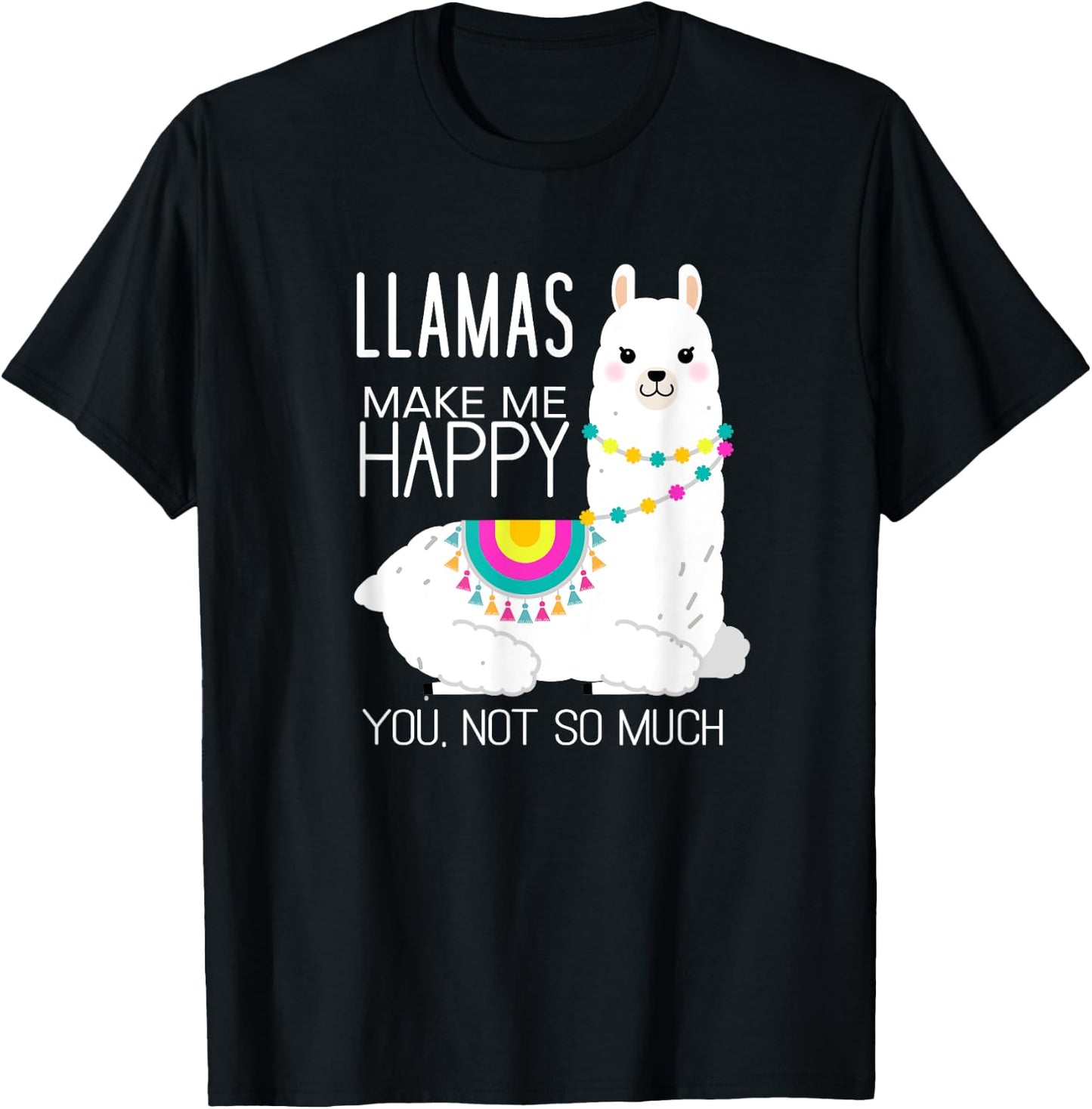 Llamas Make Me Happy You Not So Much Funny Alpaca Lover T-Shirt - T-Shirt | Black