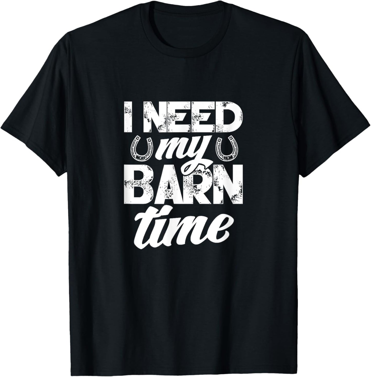 Horse Farmer Rancher Horseshoe I Need My Barn Time T-Shirt - T-Shirt | Black