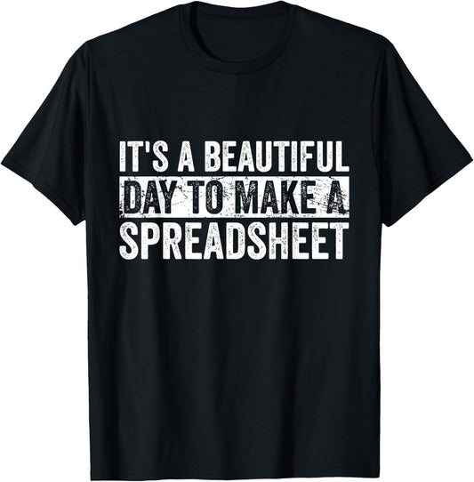 It's A Beautiful Day To Make A Spreadsheet Funny Accountant T-Shirt - T-Shirt | Black