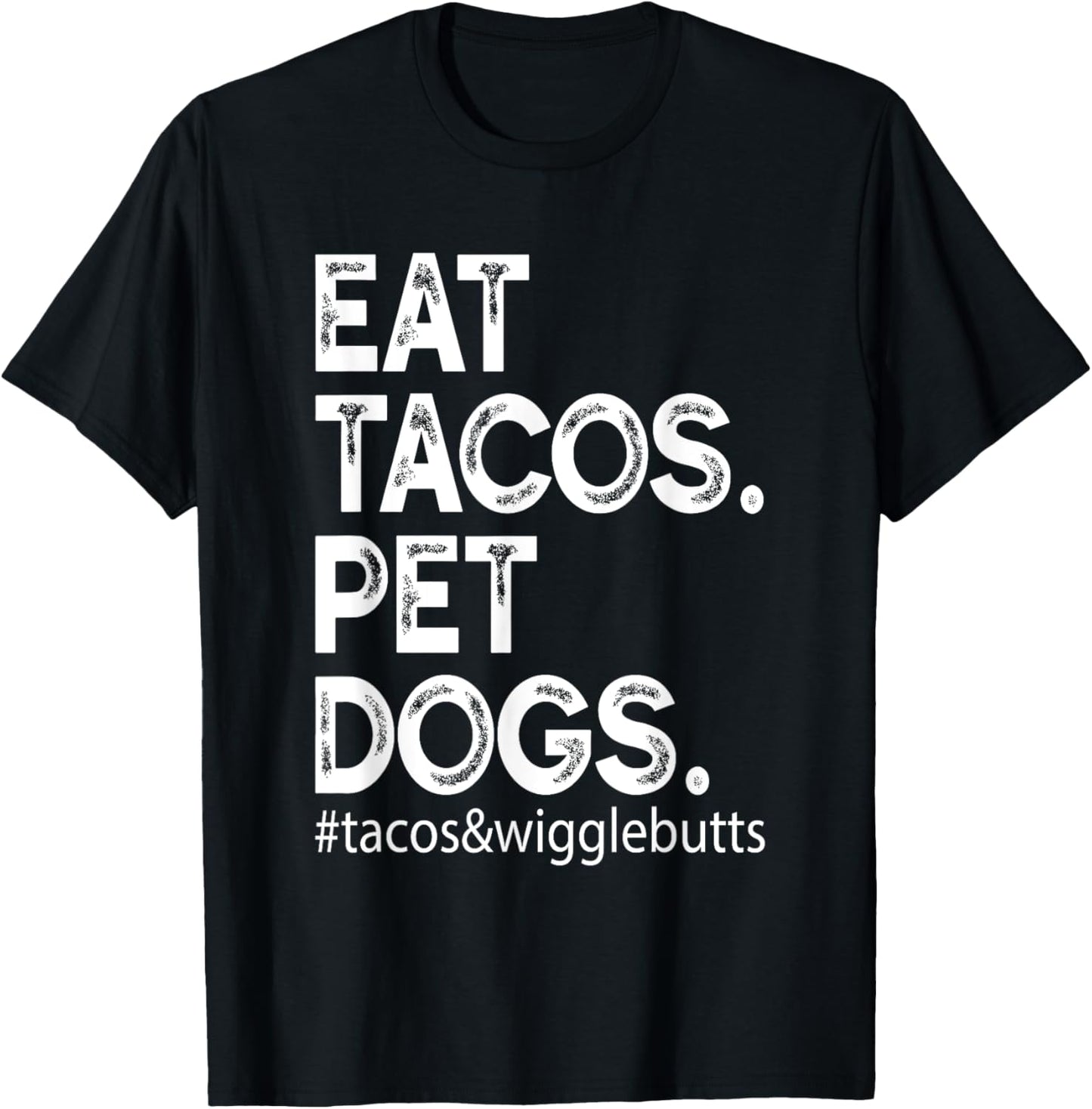 Eat Tacos. Pet Dogs Tacos And Wigglebutts T-Shirt - T-Shirt | Black