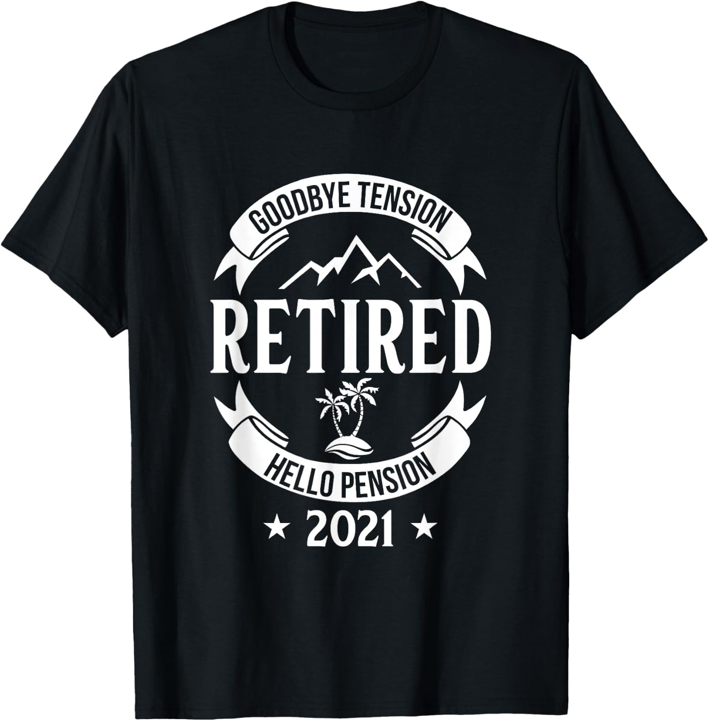 Goodbye Tension Hello Pension 2021 Retirement Fun Gift T-Shirt - T-Shirt | Black