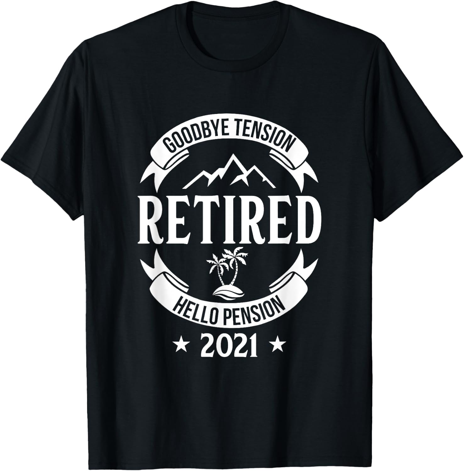 Goodbye Tension Hello Pension 2021 Retirement Fun Gift T-Shirt - T-Shirt | Black